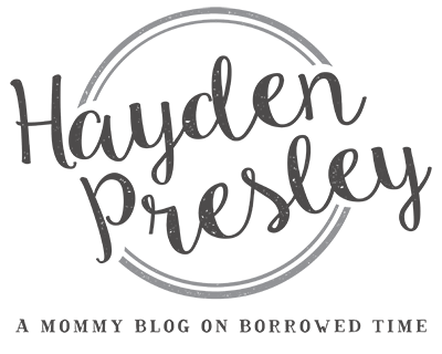 Hayden Presley – A Mommy Blog on Borrowed Time